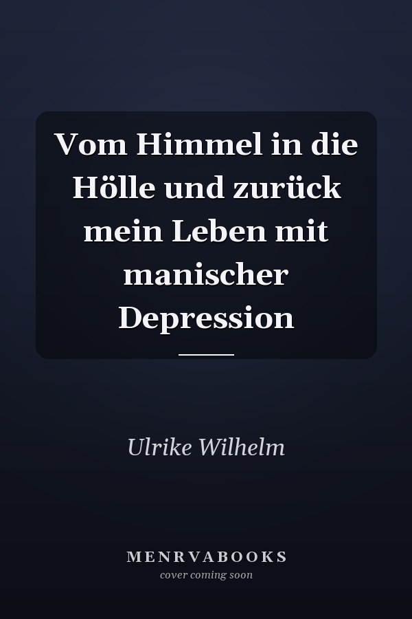 Vom Himmel in die Hölle und zurück mein Leben mit manischer Depression