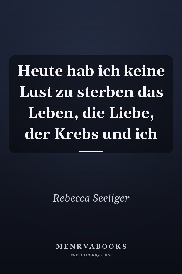 Heute hab ich keine Lust zu sterben das Leben, die Liebe, der Krebs und ich