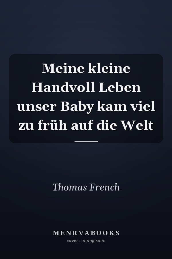Meine kleine Handvoll Leben unser Baby kam viel zu früh auf die Welt