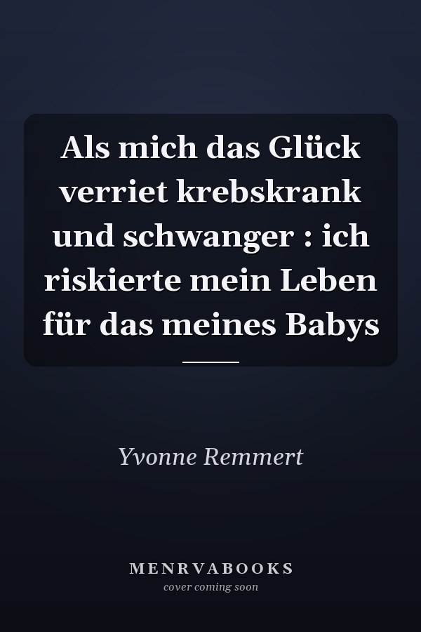Als mich das Glück verriet krebskrank und schwanger : ich riskierte mein Leben für das meines Babys