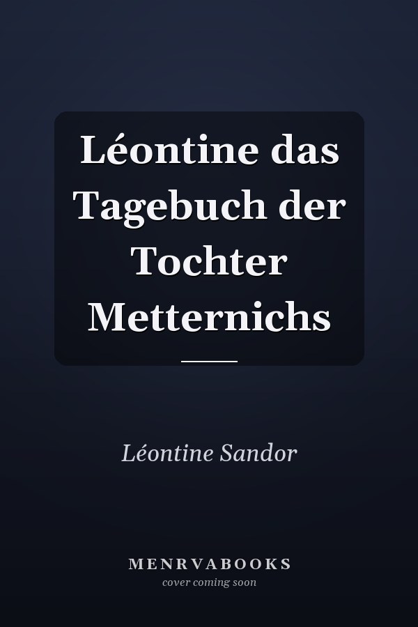 Léontine das Tagebuch der Tochter Metternichs