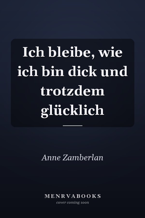 Ich bleibe, wie ich bin dick und trotzdem glücklich
