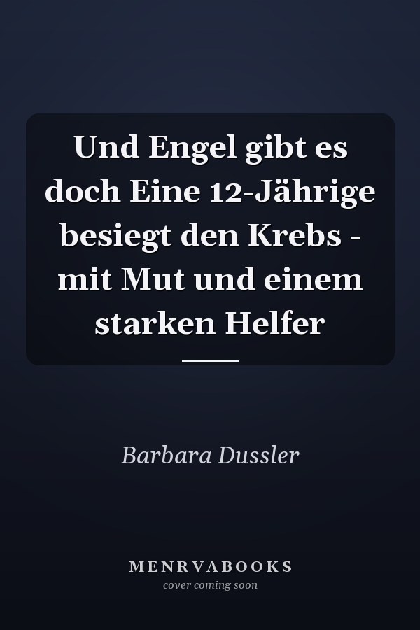 Und Engel gibt es doch Eine 12-Jährige besiegt den Krebs - mit Mut und einem starken Helfer