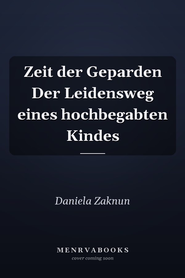 Zeit der Geparden Der Leidensweg eines hochbegabten Kindes