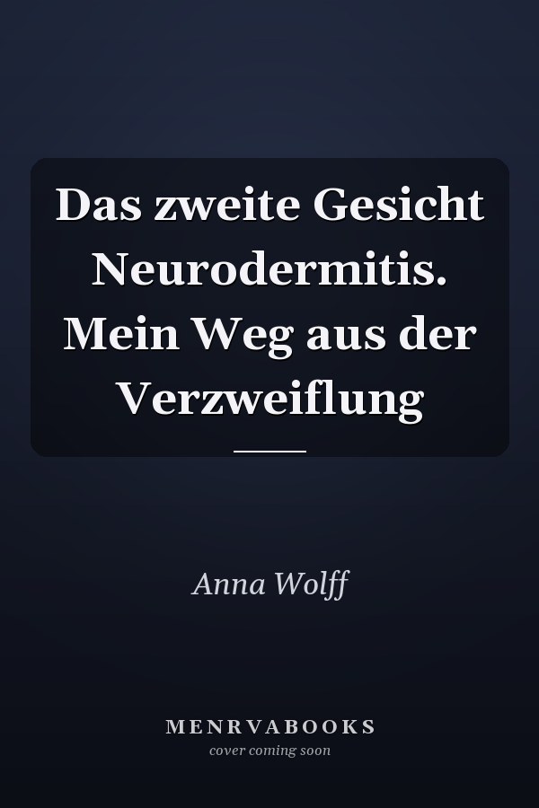 Das zweite Gesicht Neurodermitis. Mein Weg aus der Verzweiflung