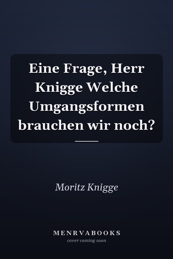 Eine Frage, Herr Knigge Welche Umgangsformen brauchen wir noch?