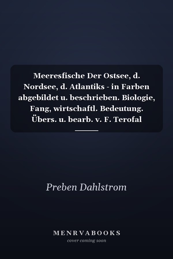 Meeresfische Der Ostsee, d. Nordsee, d. Atlantiks - in Farben abgebildet u. beschrieben. Biologie, Fang, wirtschaftl. Bedeutung. Übers. u. bearb. v. F. Terofal