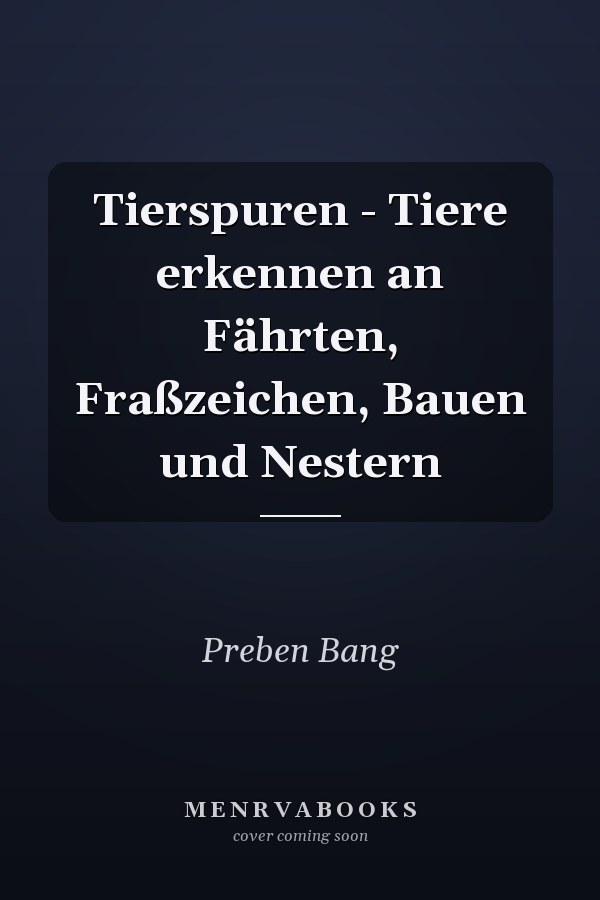Tierspuren - Tiere erkennen an Fährten, Fraßzeichen, Bauen und Nestern