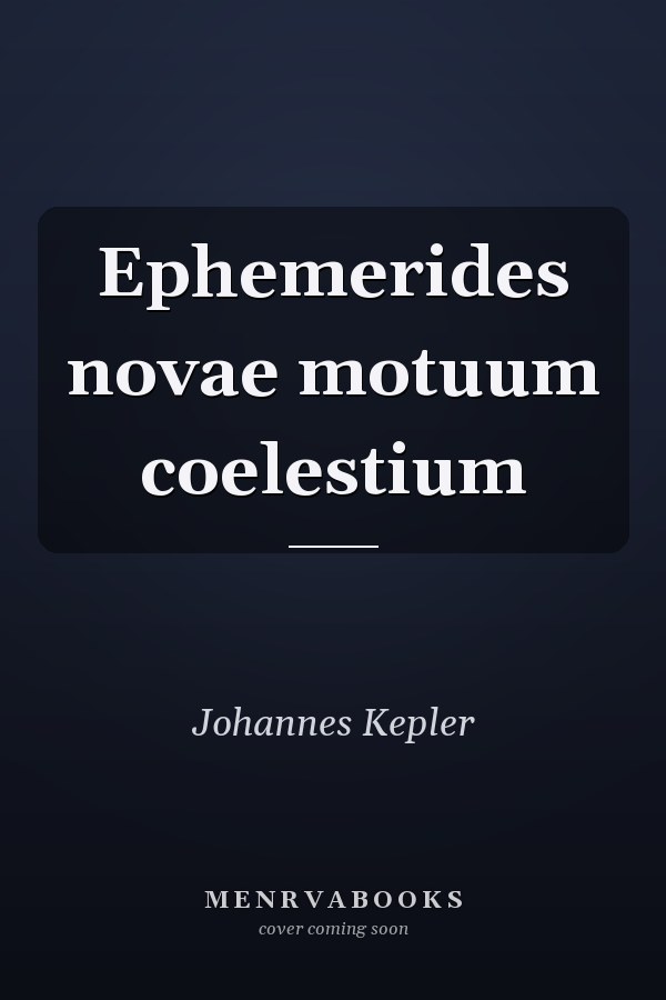 Ephemerides novae motuum coelestium