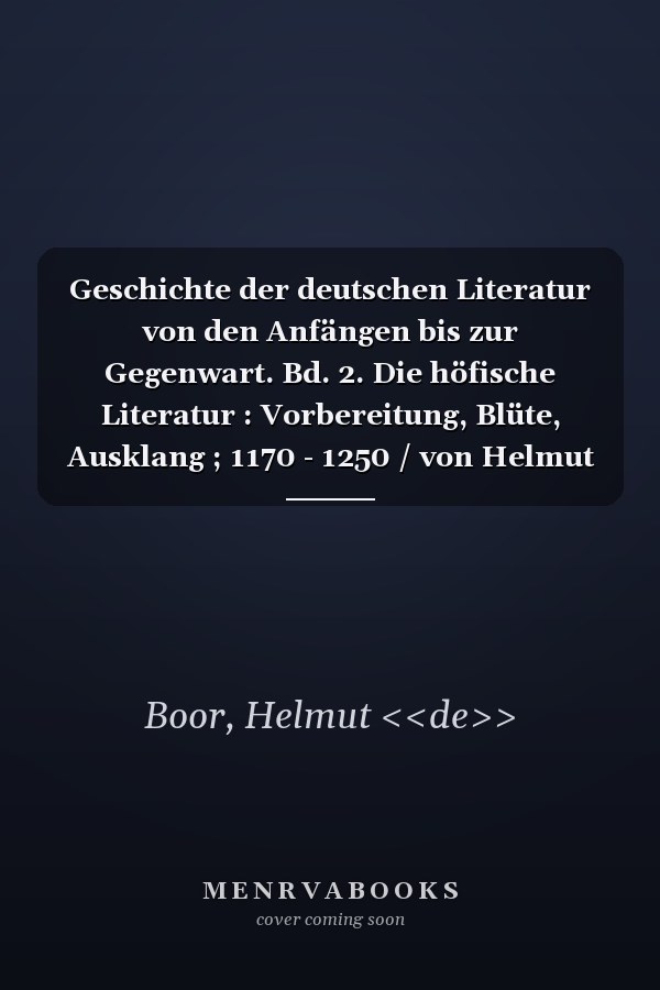 Geschichte der deutschen Literatur von den Anfängen bis zur Gegenwart. Bd. 2. Die höfische Literatur : Vorbereitung, Blüte, Ausklang ; 1170 - 1250 / von Helmut de Boor