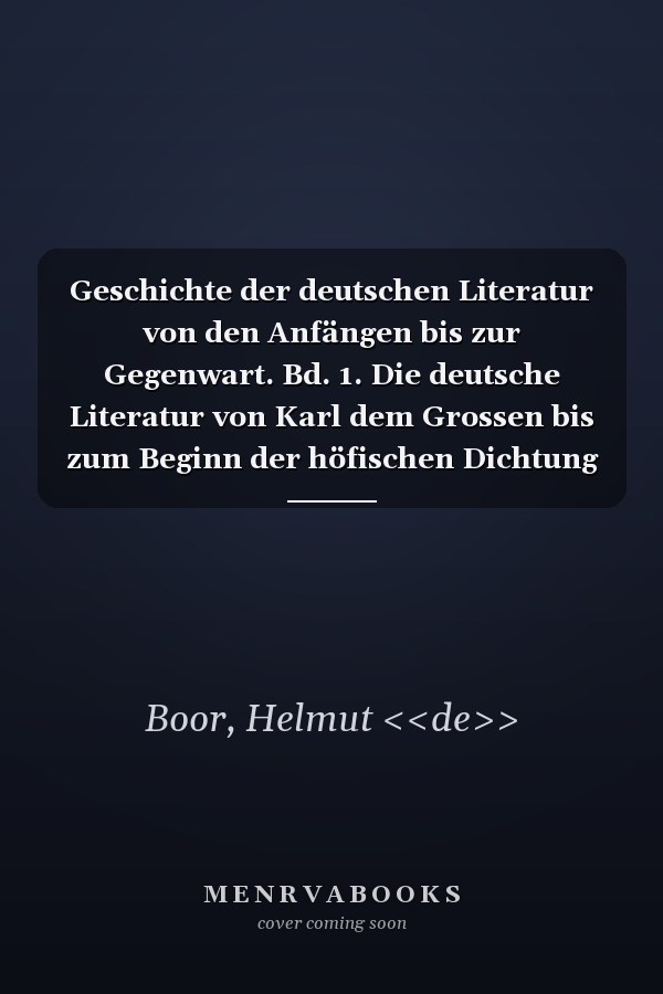 Geschichte der deutschen Literatur von den Anfängen bis zur Gegenwart. Bd. 1. Die deutsche Literatur von Karl dem Grossen bis zum Beginn der höfischen Dichtung : 770 - 1170 / von Helmut de Boor