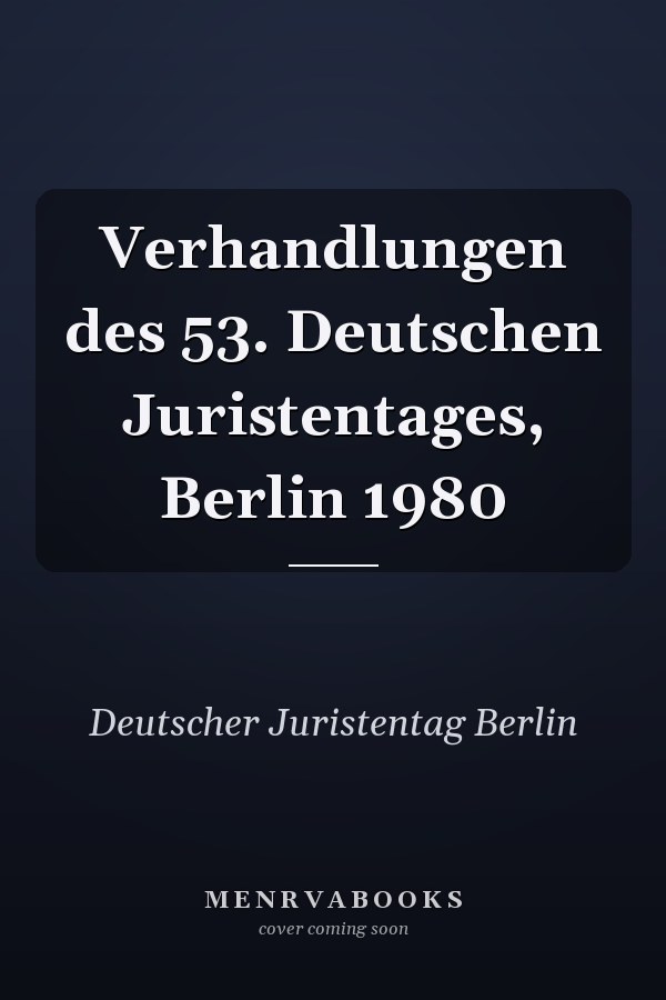 Verhandlungen des 53. Deutschen Juristentages, Berlin 1980