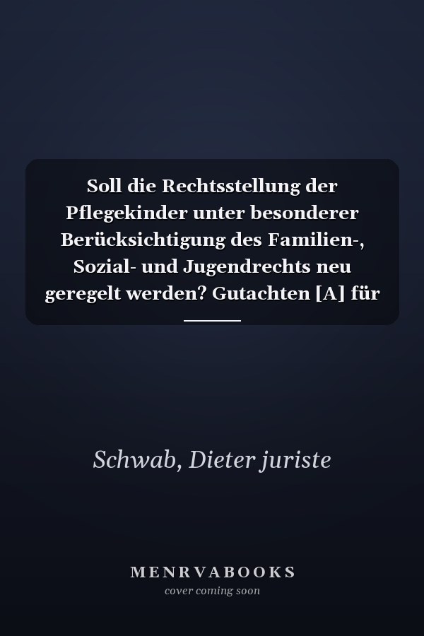 Soll die Rechtsstellung der Pflegekinder unter besonderer Berücksichtigung des Familien-, Sozial- und Jugendrechts neu geregelt werden? Gutachten [A] für den 54. Deutschen Juristentag