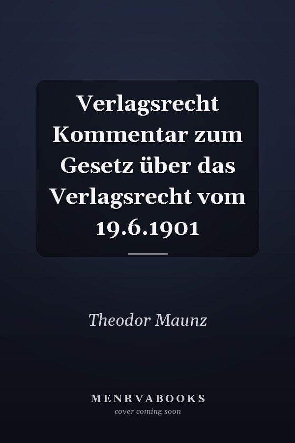 Verlagsrecht Kommentar zum Gesetz über das Verlagsrecht vom 19.6.1901