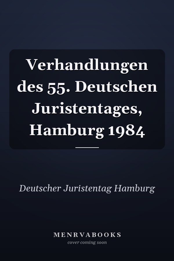 Verhandlungen des 55. Deutschen Juristentages, Hamburg 1984