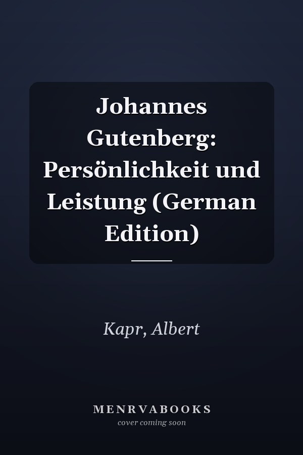 Johannes Gutenberg: Persönlichkeit und Leistung (German Edition)