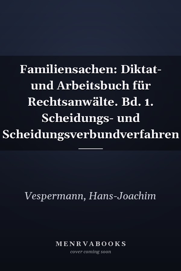 Familiensachen: Diktat- und Arbeitsbuch für Rechtsanwälte. Bd. 1. Scheidungs- und Scheidungsverbundverfahren