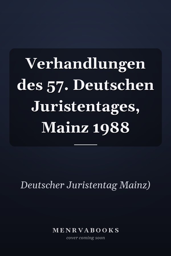 Verhandlungen des 57. Deutschen Juristentages, Mainz 1988