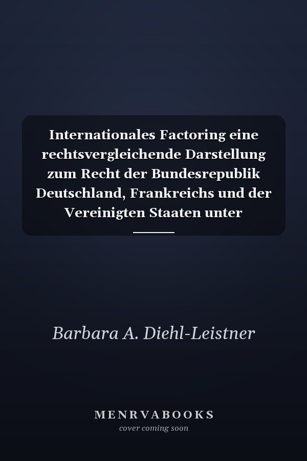 Internationales Factoring eine rechtsvergleichende Darstellung zum Recht der Bundesrepublik Deutschland, Frankreichs und der Vereinigten Staaten unter Einschluss der UNIDROIT-Konvention über das Internationale Factoring (1988) : mit Vertragsmustern, FCI-Vorschriften und dem Text des Übereinkommens vom 28. Mai 1988