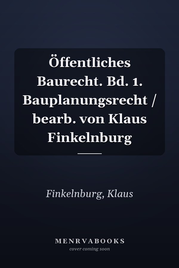 Öffentliches Baurecht. Bd. 1. Bauplanungsrecht / bearb. von Klaus Finkelnburg