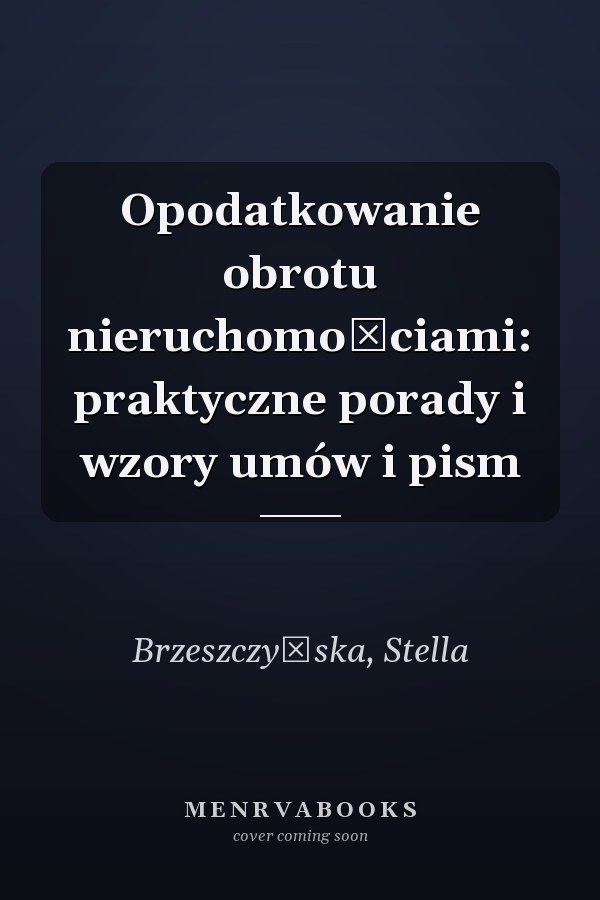 Opodatkowanie obrotu nieruchomościami: praktyczne porady i wzory umów i pism