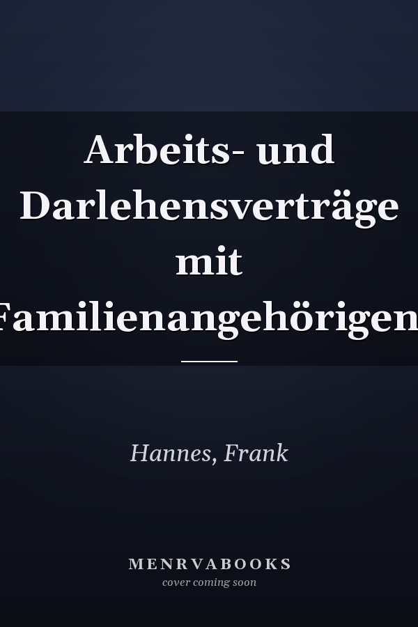 Arbeits- und Darlehensverträge mit Familienangehörigen.