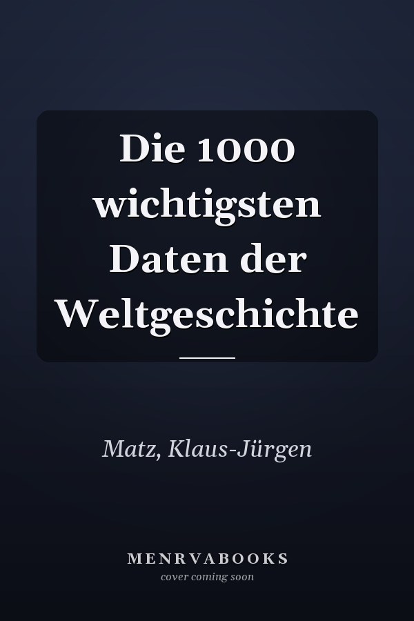 Die 1000 wichtigsten Daten der Weltgeschichte