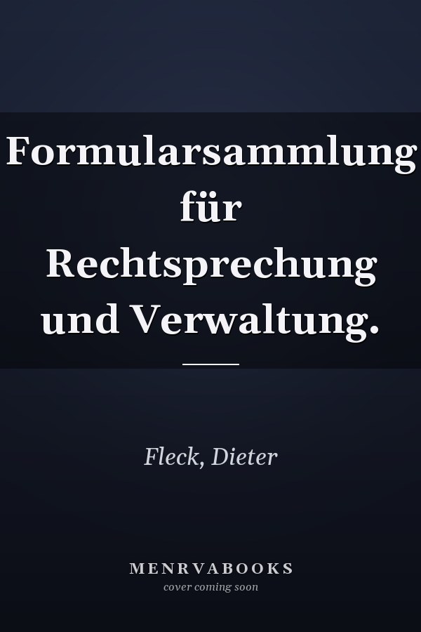Formularsammlung für Rechtsprechung und Verwaltung.