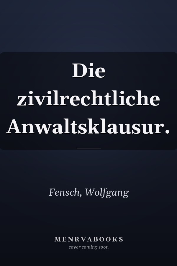 Die zivilrechtliche Anwaltsklausur.