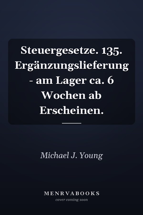Steuergesetze. 135. Ergänzungslieferung - am Lager ca. 6 Wochen ab Erscheinen.