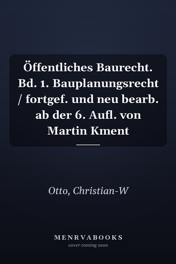 Öffentliches Baurecht. Bd. 1. Bauplanungsrecht / fortgef. und neu bearb. ab der 6. Aufl. von Martin Kment