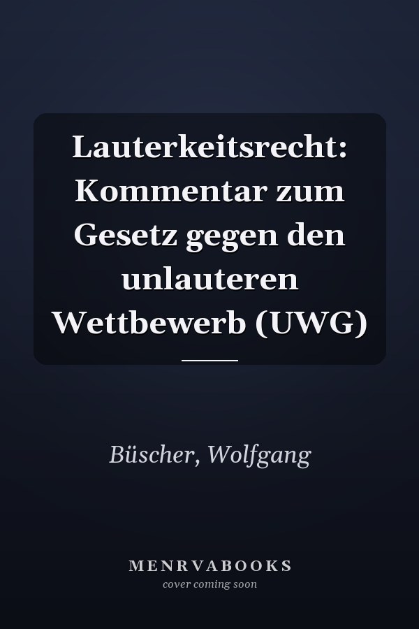 Lauterkeitsrecht: Kommentar zum Gesetz gegen den unlauteren Wettbewerb (UWG)