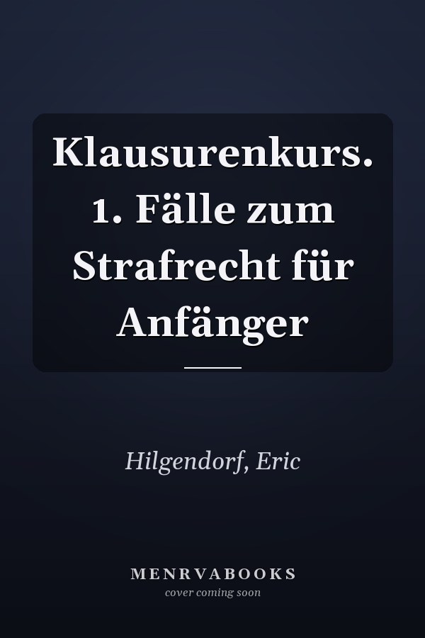 Klausurenkurs. 1. Fälle zum Strafrecht für Anfänger