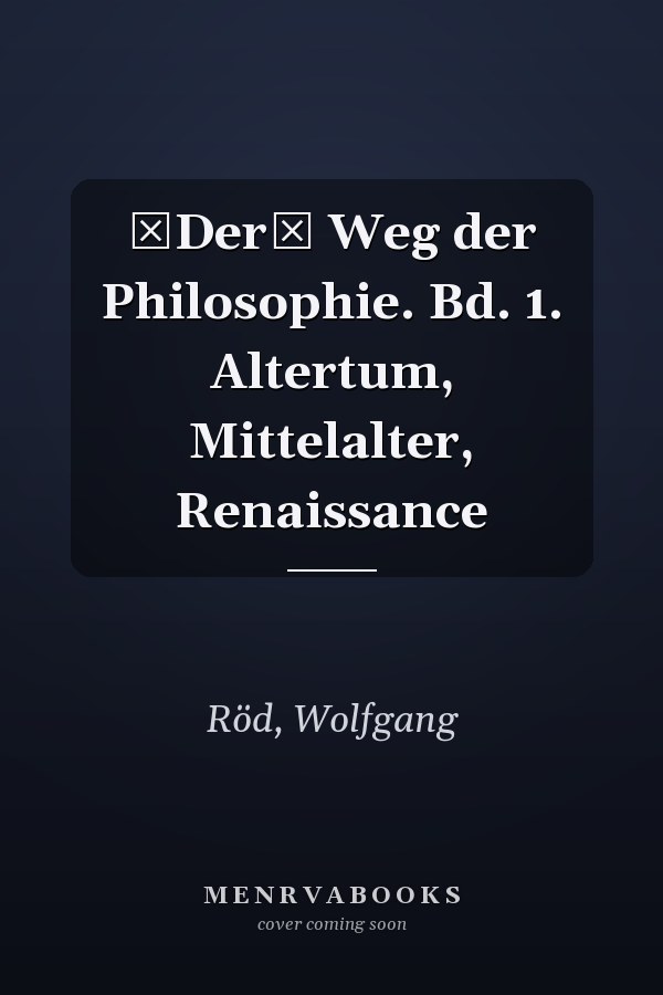 Der Weg der Philosophie. Bd. 1. Altertum, Mittelalter, Renaissance