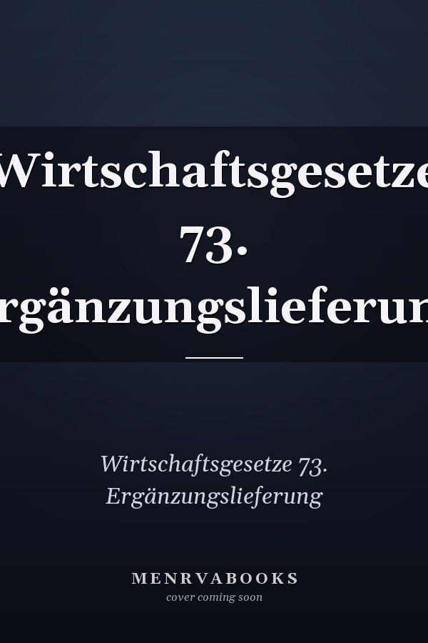 Wirtschaftsgesetze 73. Ergänzungslieferung