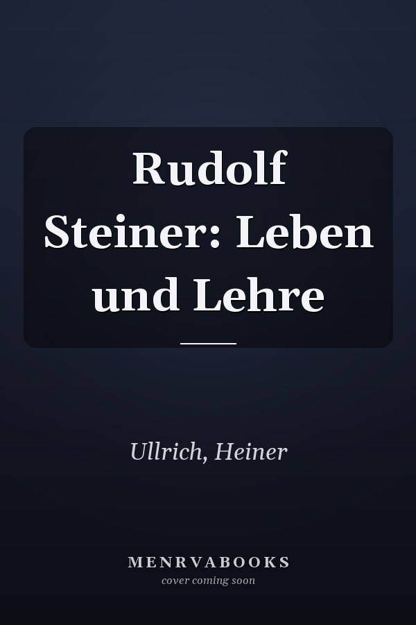 Rudolf Steiner: Leben und Lehre