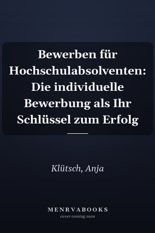 Bewerben für Hochschulabsolventen: Die individuelle Bewerbung als Ihr Schlüssel zum Erfolg