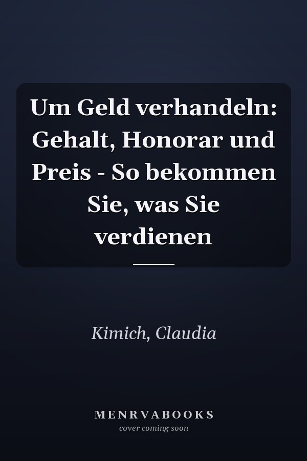 Um Geld verhandeln: Gehalt, Honorar und Preis - So bekommen Sie, was Sie verdienen