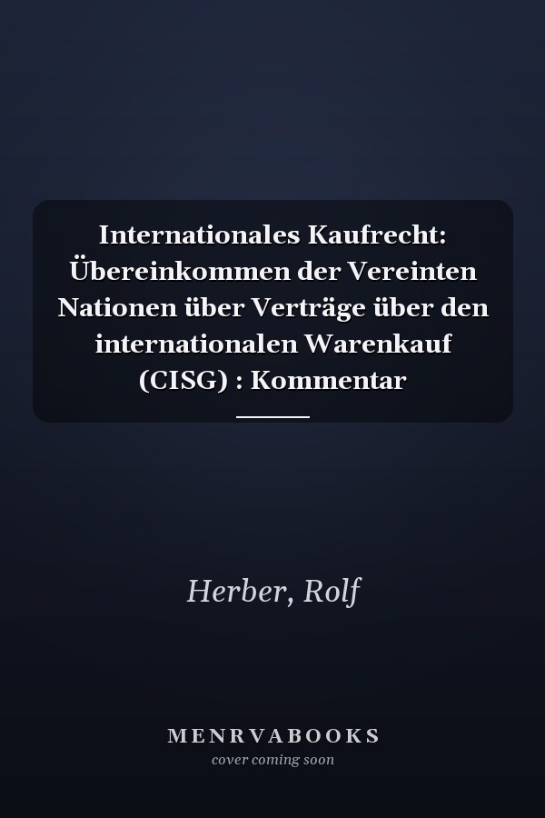 Internationales Kaufrecht: Übereinkommen der Vereinten Nationen über Verträge über den internationalen Warenkauf (CISG) : Kommentar