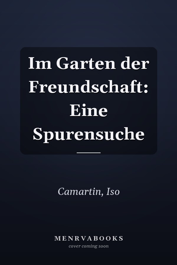 Im Garten der Freundschaft: Eine Spurensuche
