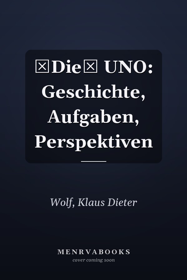 Die UNO: Geschichte, Aufgaben, Perspektiven