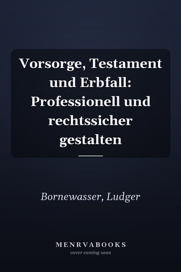 Vorsorge, Testament und Erbfall: Professionell und rechtssicher gestalten