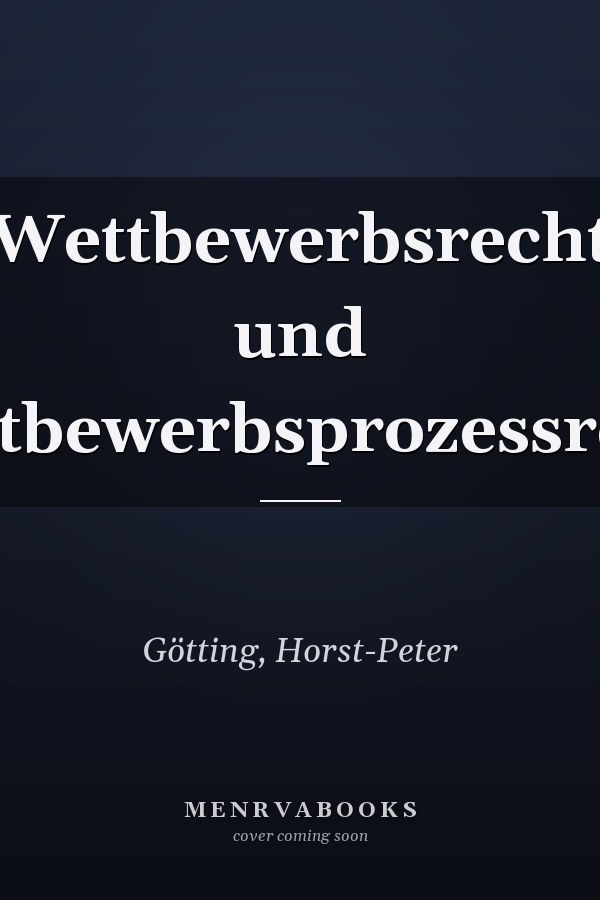 Wettbewerbsrecht und Wettbewerbsprozessrecht