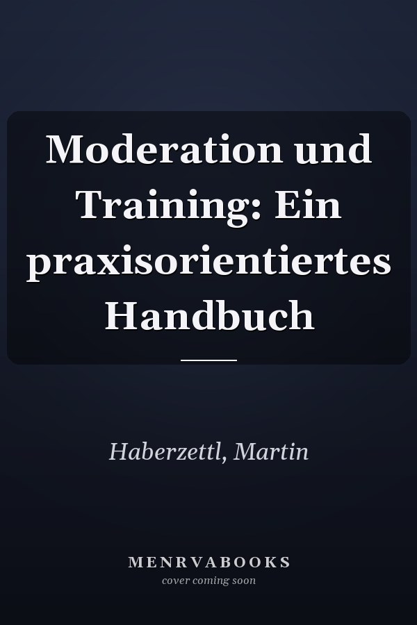 Moderation und Training: Ein praxisorientiertes Handbuch