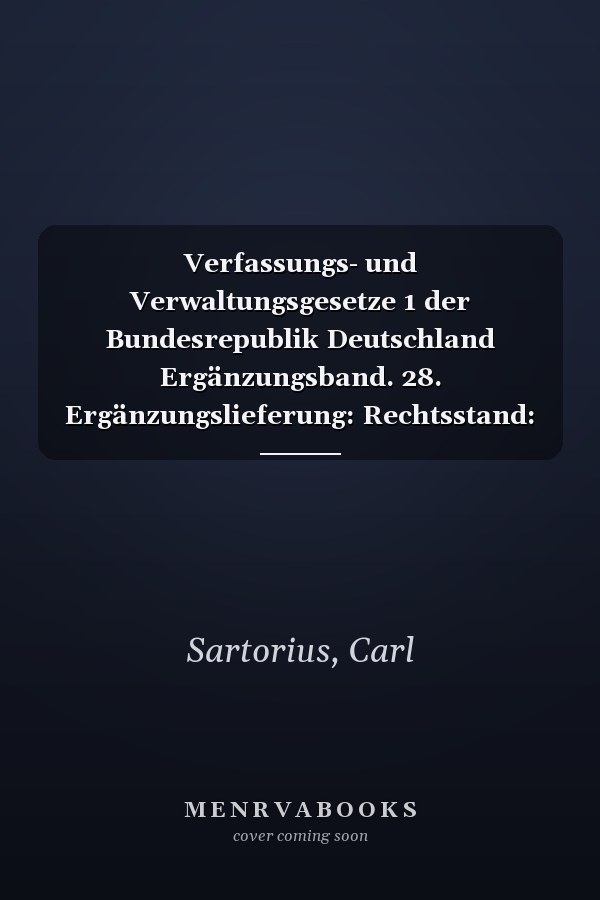 Verfassungs- und Verwaltungsgesetze 1 der Bundesrepublik Deutschland Ergänzungsband. 28. Ergänzungslieferung: Rechtsstand: 15. Oktober 2012