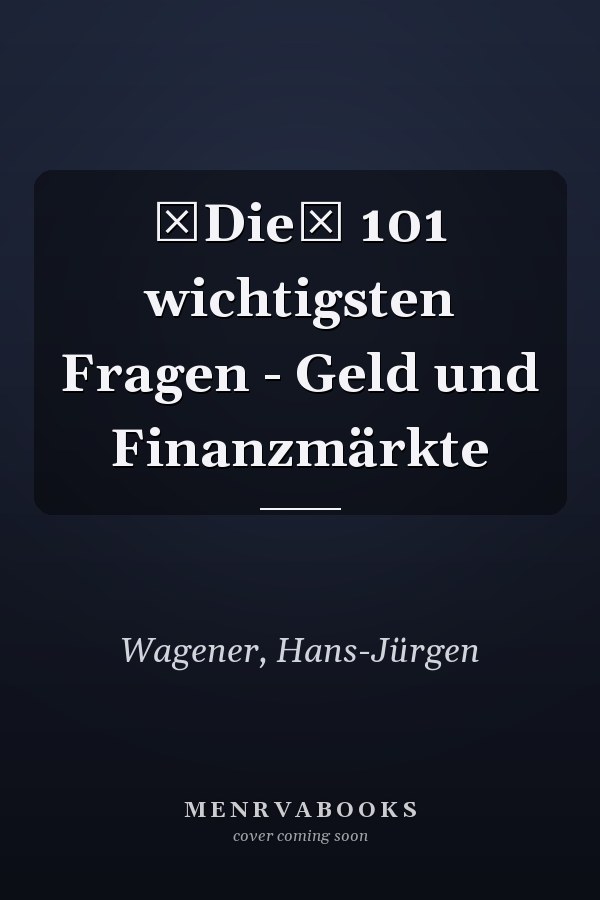 Die 101 wichtigsten Fragen - Geld und Finanzmärkte