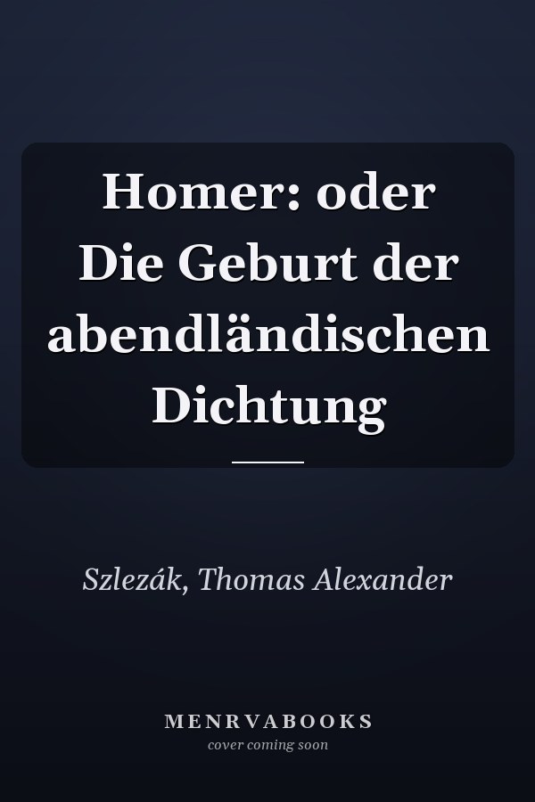Homer: oder Die Geburt der abendländischen Dichtung