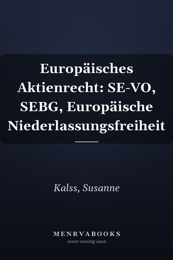 Europäisches Aktienrecht: SE-VO, SEBG, Europäische Niederlassungsfreiheit