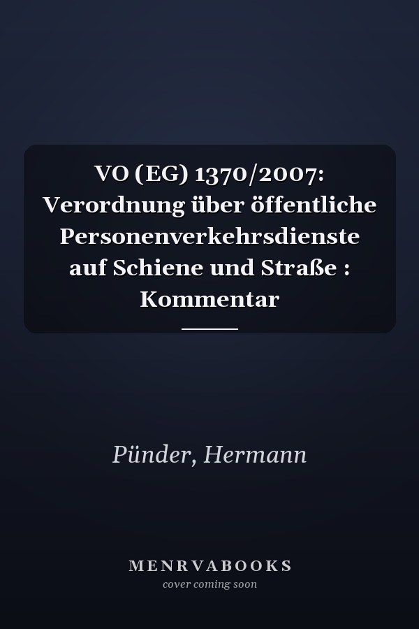 VO (EG) 1370/2007: Verordnung über öffentliche Personenverkehrsdienste auf Schiene und Straße : Kommentar