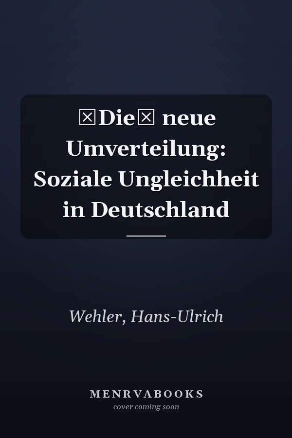 Die neue Umverteilung: Soziale Ungleichheit in Deutschland
